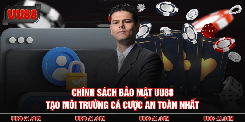 Chính sách bảo mật UU88 tạo môi trường cá cược an toàn nhất