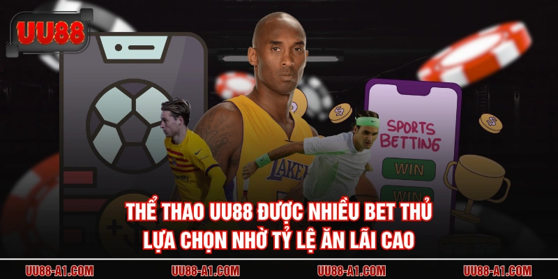 Thể thao UU88 được nhiều bet thủ lựa chọn nhờ tỷ lệ ăn lãi cao