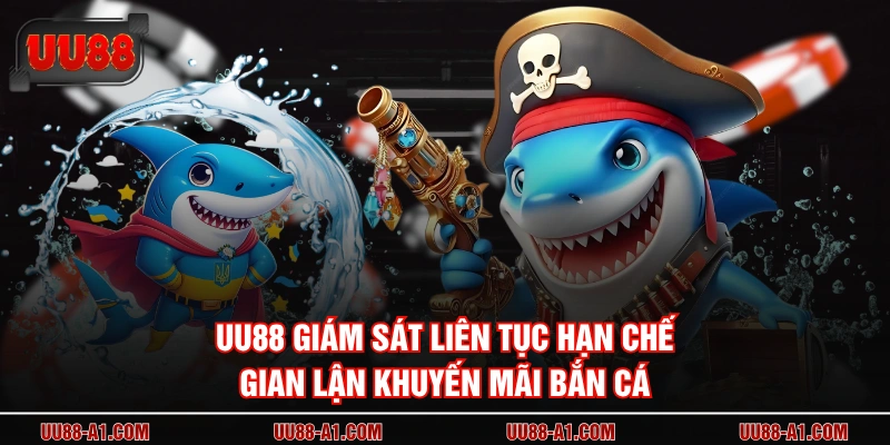 UU88 giám sát liên tục hạn chế gian lận khuyến mãi bắn cá